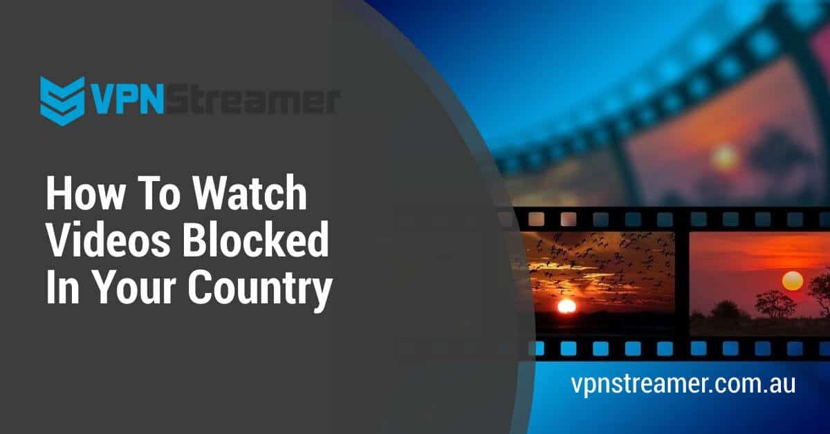 How To Watch Videos Blocked In Your Country