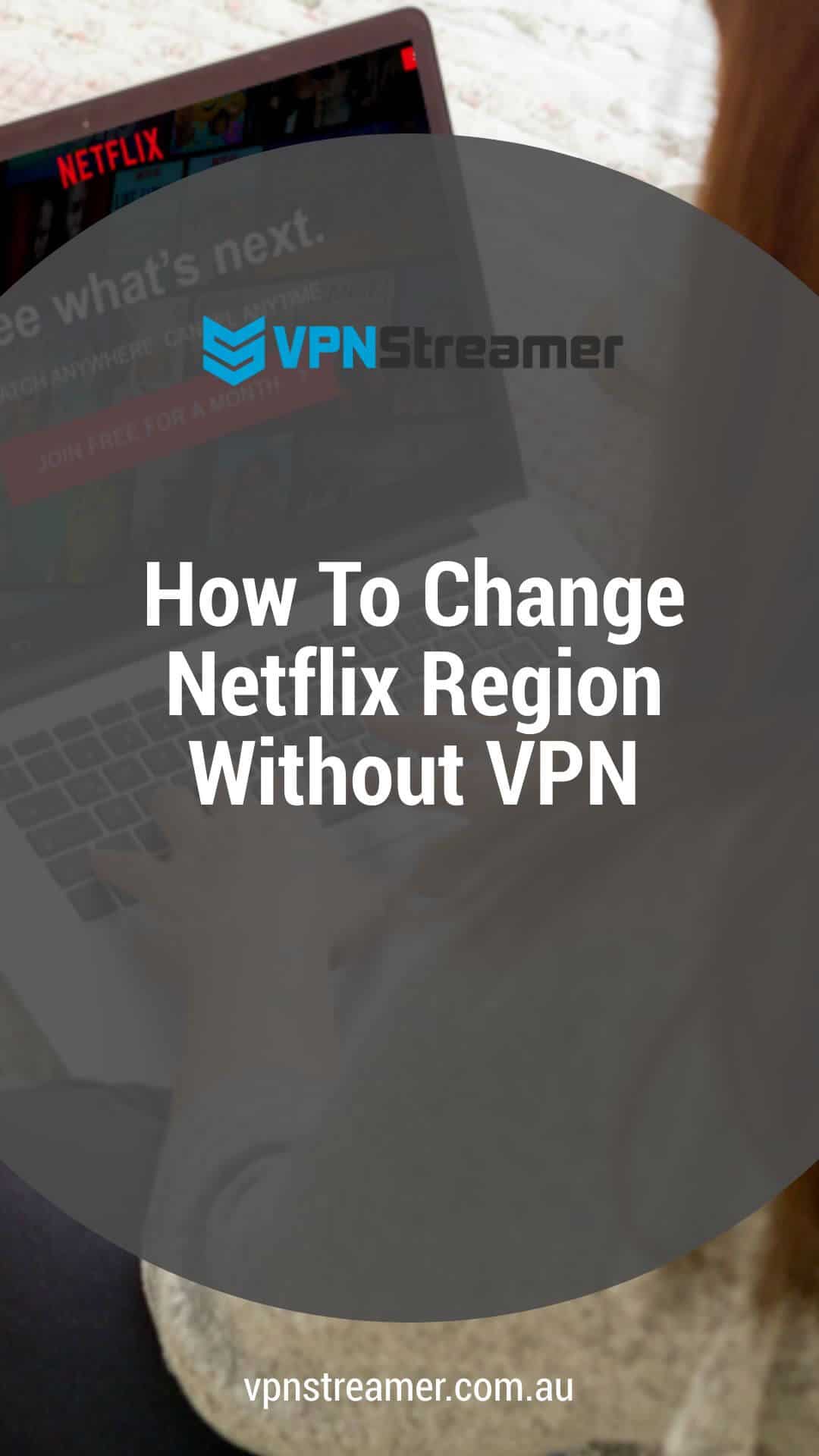 How To Change Netflix Region Without VPN